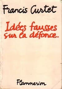 Idées fausses sur la défonce - Francis Curtet