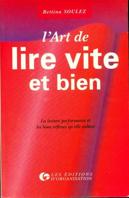 L'art de lire vite et bien . La lecture performante et les bons réflexes qu'elle cultive - Bettina Soulez
