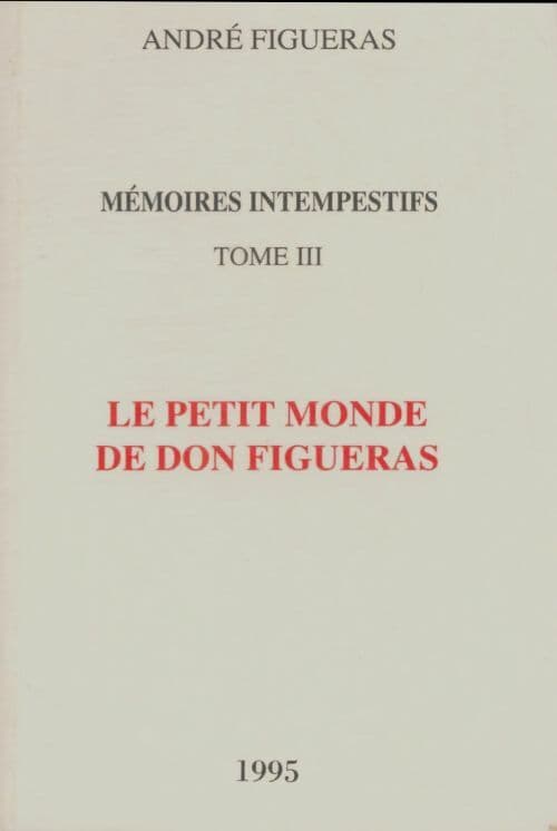 Mémoires intempestifs Tome III : Le petit monde de don Figueras - André Figueras